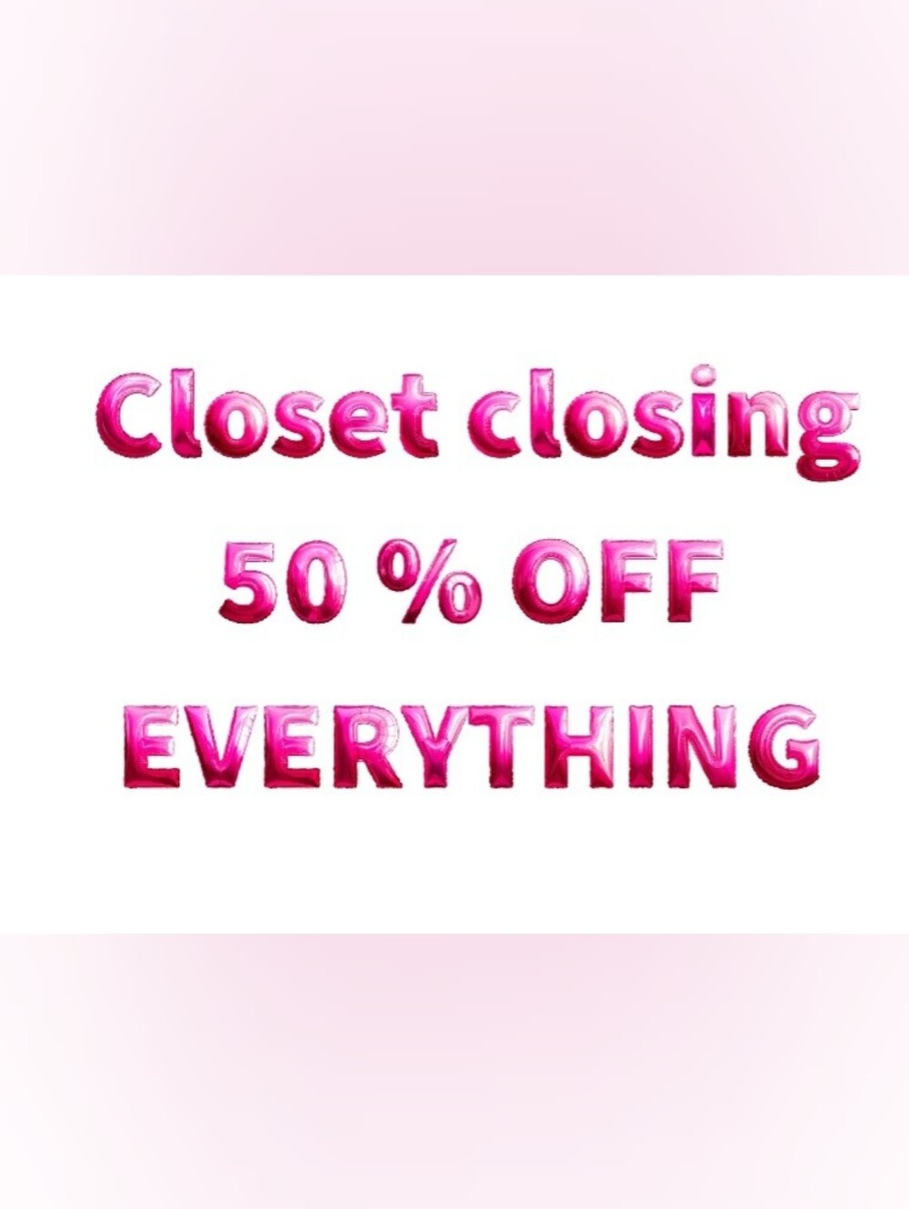 CLOSET CLOSING 50% OFF EVERYTHING